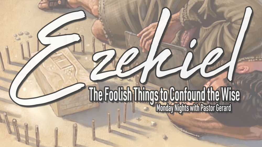 Ezekiel // The Foolish Things to Confound the Wise