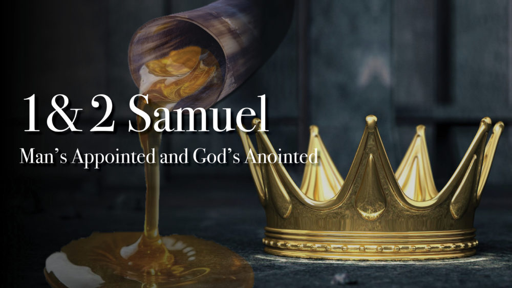 1 Samuel // Man’s Appointed, God’s Anointed